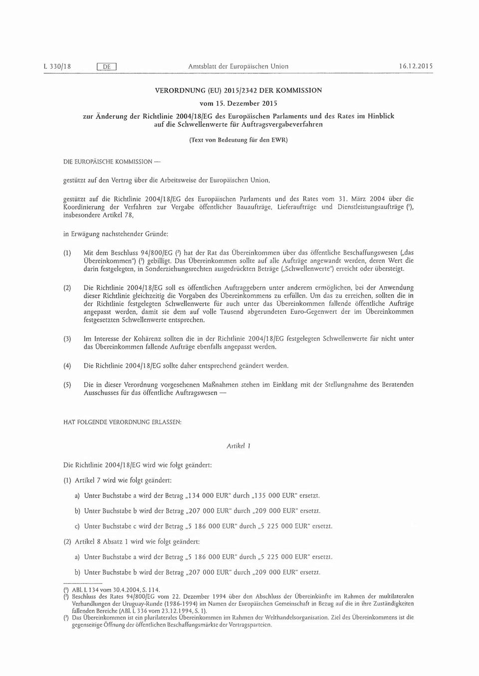 EUROPÄISCHE KOMMISSION - gestützt auf den Vertrag über die Arbeitsweise der Europäischen Union, gestützt auf die Richtlinie 2004/18/EG des Europäischen Parlaments und des Rates vom 3l.