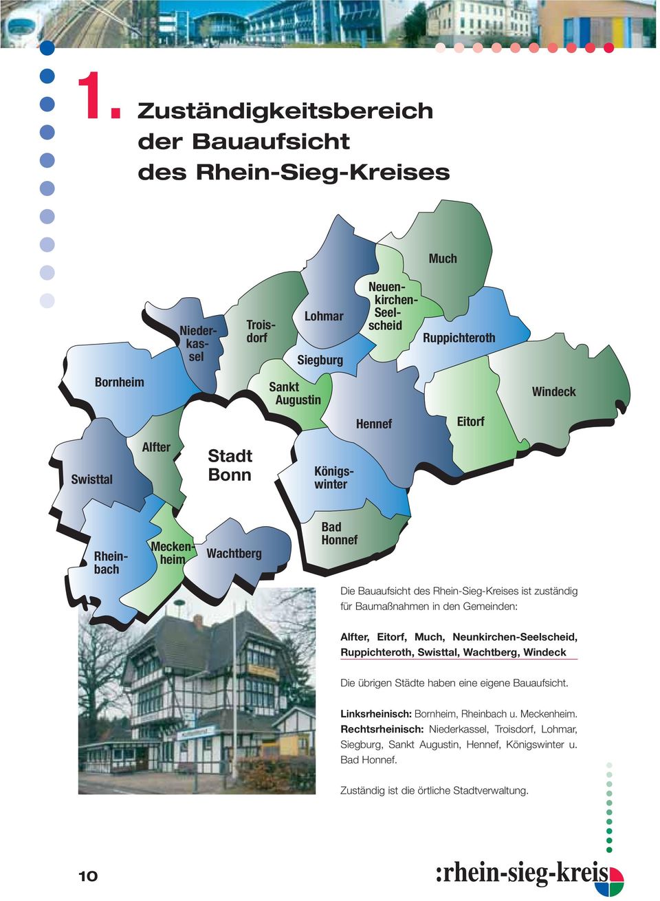 den Gemeinden: Alfter, Eitorf, Much, Neunkirchen-Seelscheid, Ruppichteroth, Swisttal, Wachtberg, Windeck Die übrigen Städte haben eine eigene Bauaufsicht.