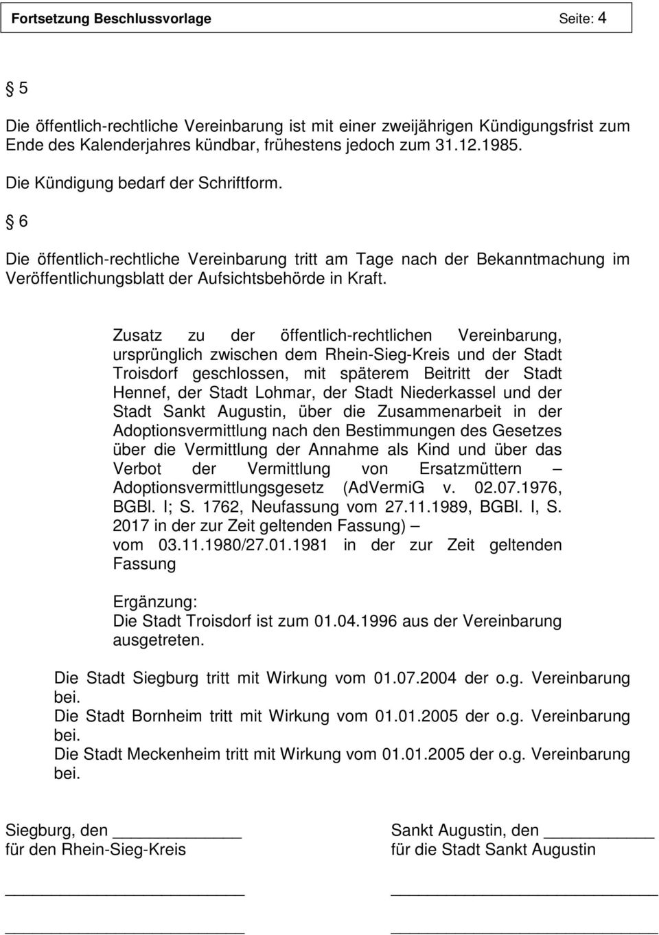 Zusatz zu der öffentlich-rechtlichen Vereinbarung, ursprünglich zwischen dem Rhein-Sieg-Kreis und der Stadt Troisdorf geschlossen, mit späterem Beitritt der Stadt Hennef, der Stadt Lohmar, der Stadt