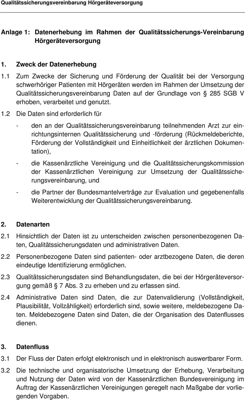 Grundlage von 285 SGB V erhoben, verarbeitet und genutzt. 1.