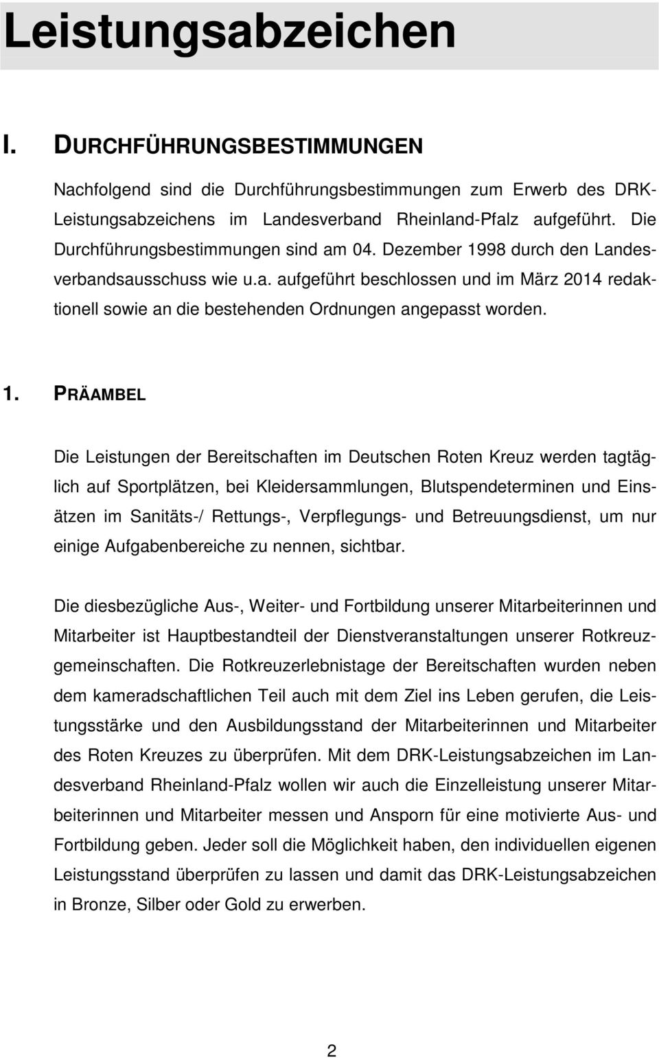 1. PRÄAMBEL Die Leistungen der Bereitschaften im Deutschen Roten Kreuz werden tagtäglich auf Sportplätzen, bei Kleidersammlungen, Blutspendeterminen und Einsätzen im Sanitäts-/ Rettungs-,