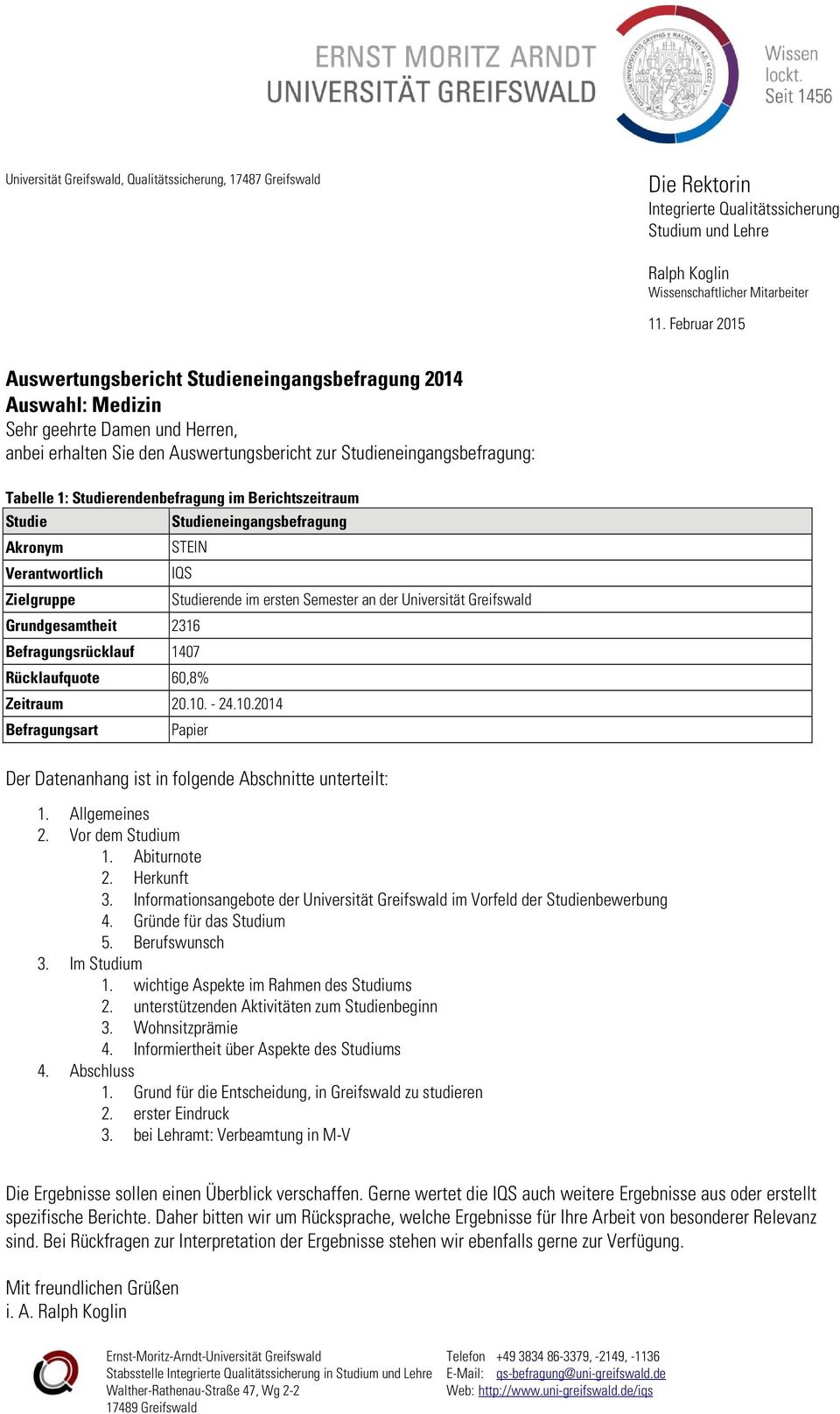 Studierendenbefragung im Berichtszeitraum Studie Studieneingangsbefragung Akronym STEIN Verantwortlich Zielgruppe IQS Grundgesamtheit 6 Befragungsrücklauf 07