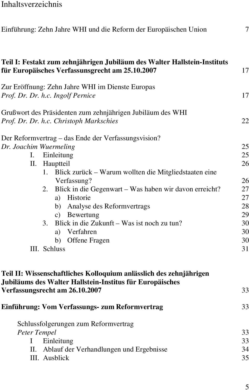 Dr. Joachim Wuermeling 25 I. Einleitung 25 II. Hauptteil 26 1. Blick zurück Warum wollten die Mitgliedstaaten eine Verfassung? 26 2. Blick in die Gegenwart Was haben wir davon erreicht?