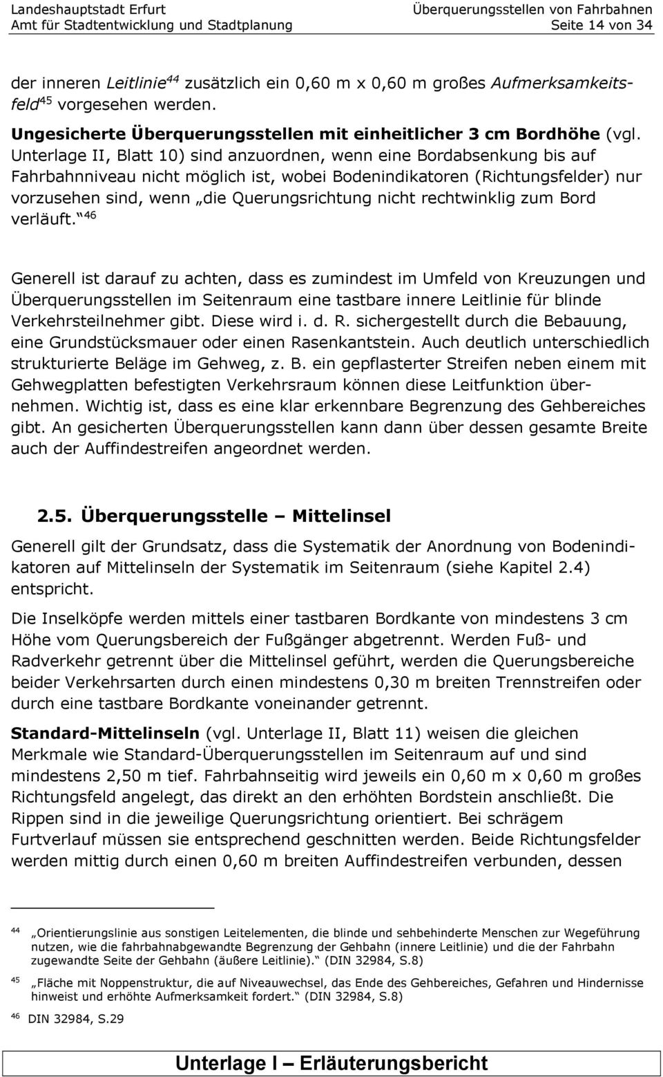 Unterlage II, Blatt 10) sind anzuordnen, wenn eine Bordabsenkung bis auf Fahrbahnniveau nicht möglich ist, wobei Bodenindikatoren (Richtungsfelder) nur vorzusehen sind, wenn die Querungsrichtung