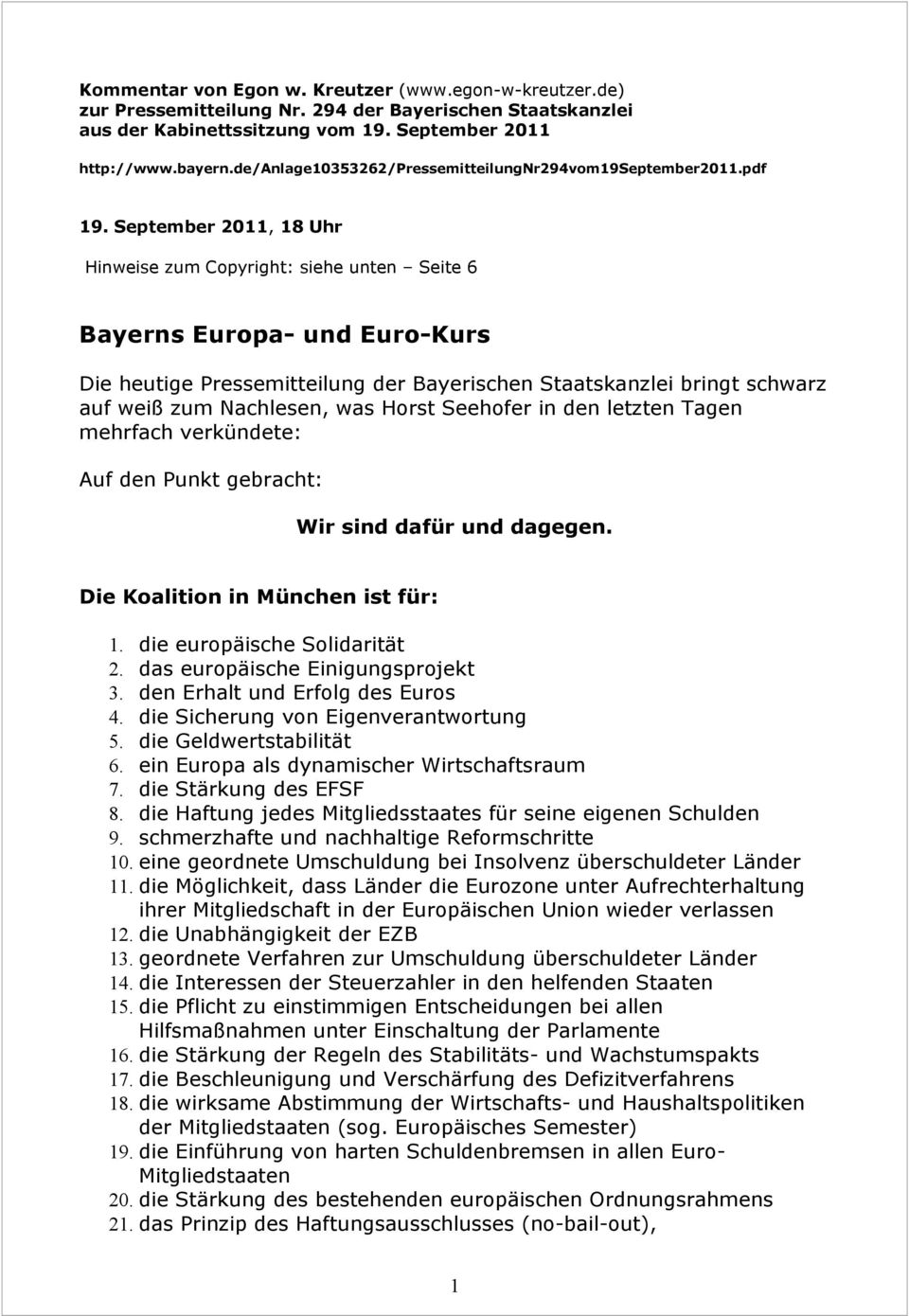 September 2011, 18 Uhr Hinweise zum Copyright: siehe unten Seite 6 Bayerns Europa- und Euro-Kurs Die heutige Pressemitteilung der Bayerischen Staatskanzlei bringt schwarz auf weiß zum Nachlesen, was