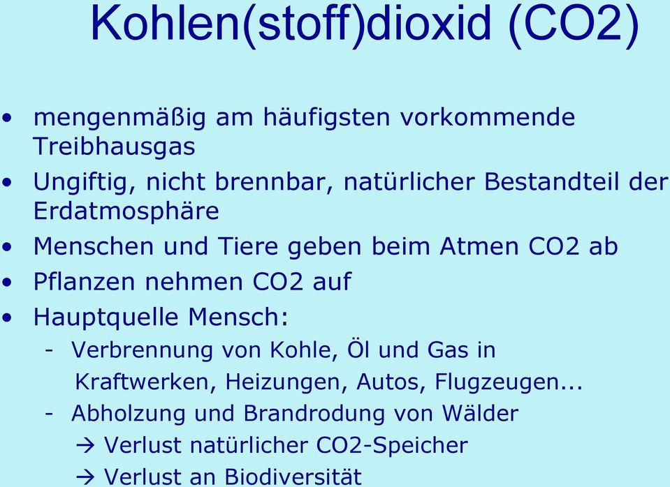 CO2 auf Hauptquelle Mensch: - Verbrennung von Kohle, Öl und Gas in Kraftwerken, Heizungen, Autos,