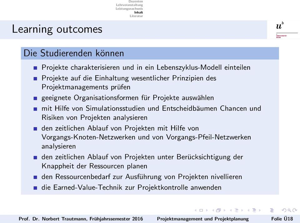 Hilfe von Vorgangs-Knoten-Netzwerken und von Vorgangs-Pfeil-Netzwerken analysieren den zeitlichen Ablauf von Projekten unter Berücksichtigung der Knappheit der Ressourcen planen den