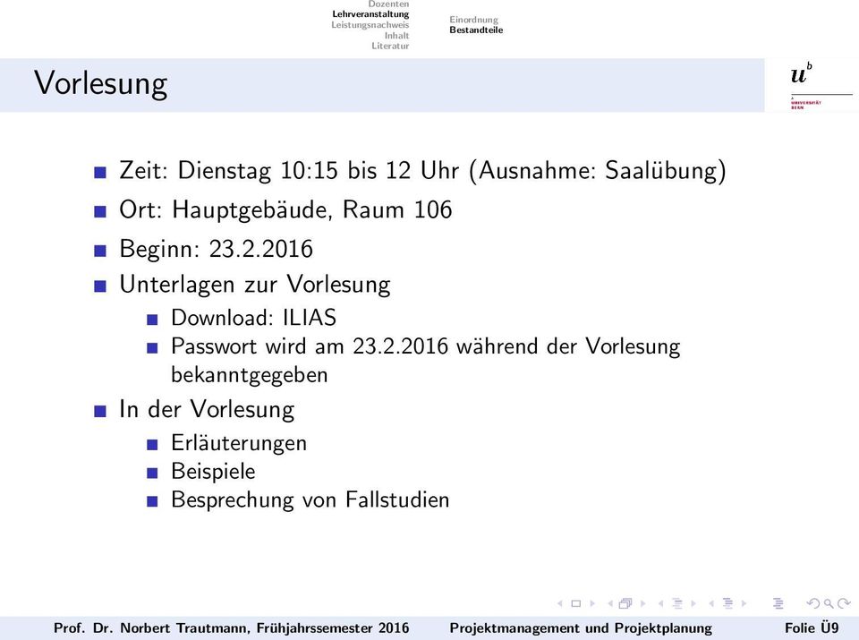 2.2016 während der Vorlesung bekanntgegeben In der Vorlesung Erläuterungen Beispiele Besprechung von