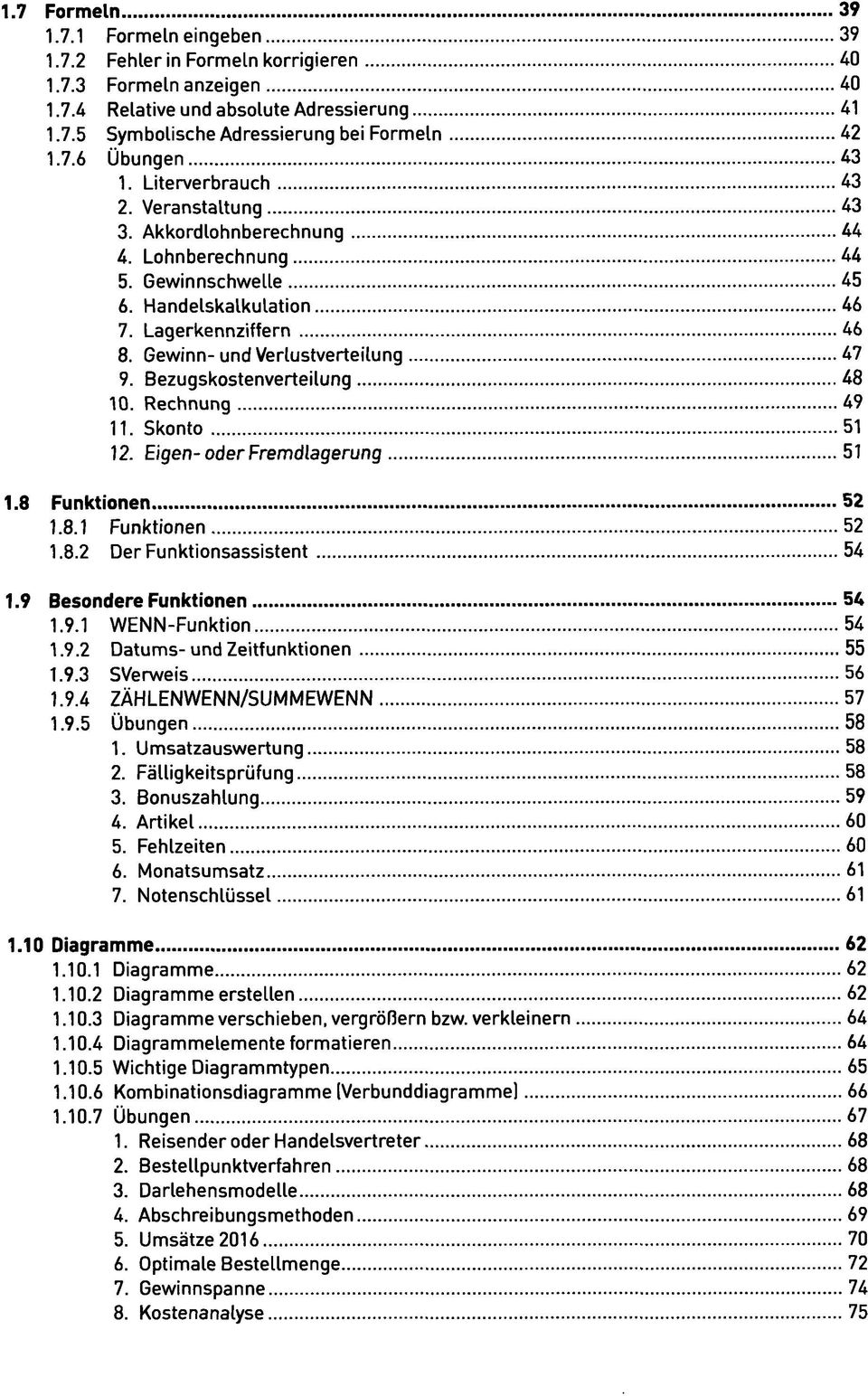 Bezugskostenverteilung 48 10. Rechnung 49 11. Skonto 51 12. Eigen-oder Fremdlagerung 51 1.8 Funktionen 52 1.8.1 Funktionen 52 1.8.2 Der Funktionsassistent 54 1.9 Besondere Funktionen 54 1.9.1 WENN-Funktion 54 1.