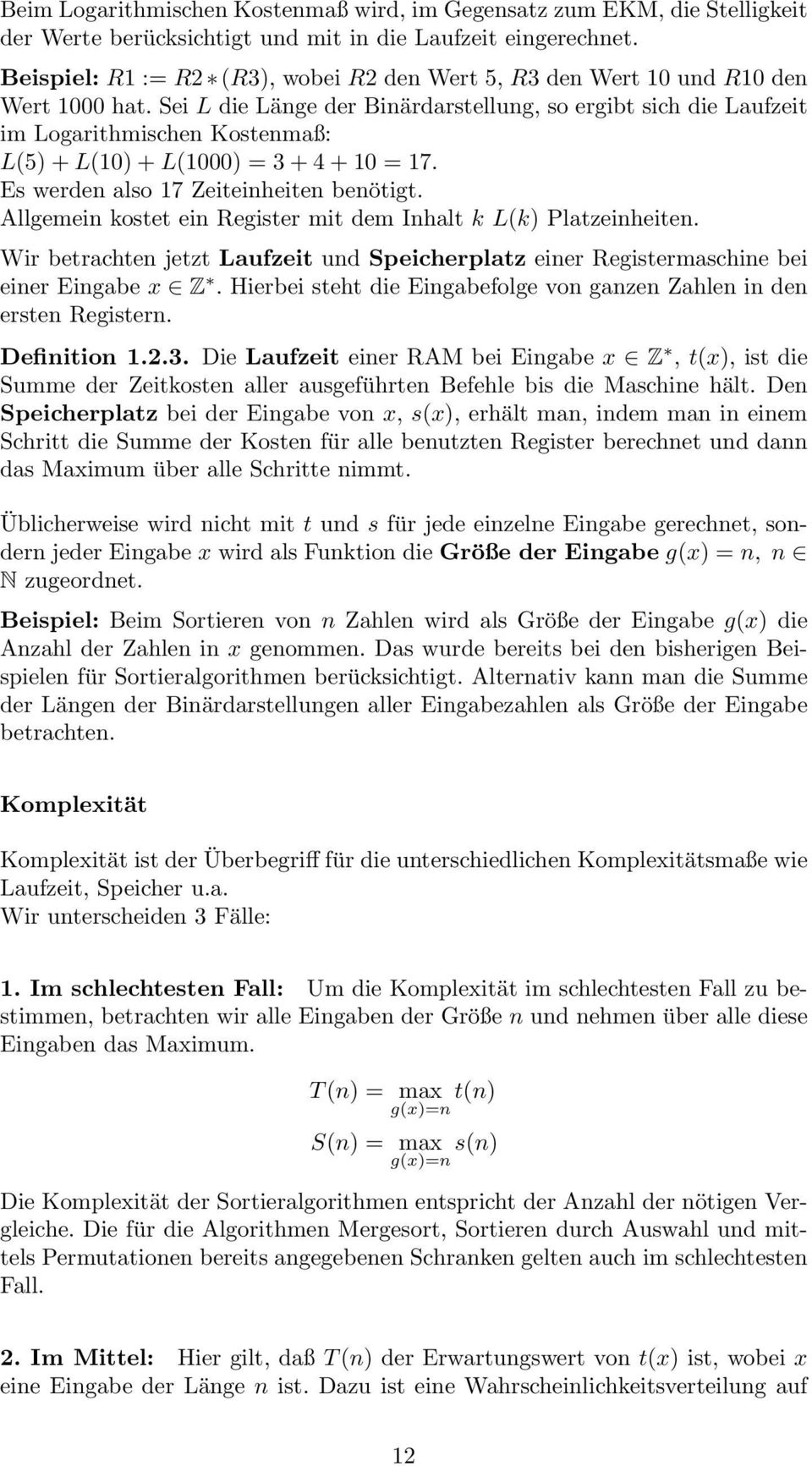 Sei L die Länge der Binärdarstellung, so ergibt sich die Laufzeit im Logarithmischen Kostenmaß: L(5) + L(10) + L(1000) = 3 + 4 + 10 = 17. Es werden also 17 Zeiteinheiten benötigt.