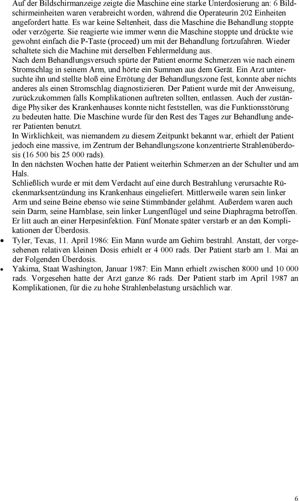 Sie reagierte wie immer wenn die Maschine stoppte und drückte wie gewohnt einfach die P-Taste (proceed) um mit der Behandlung fortzufahren.