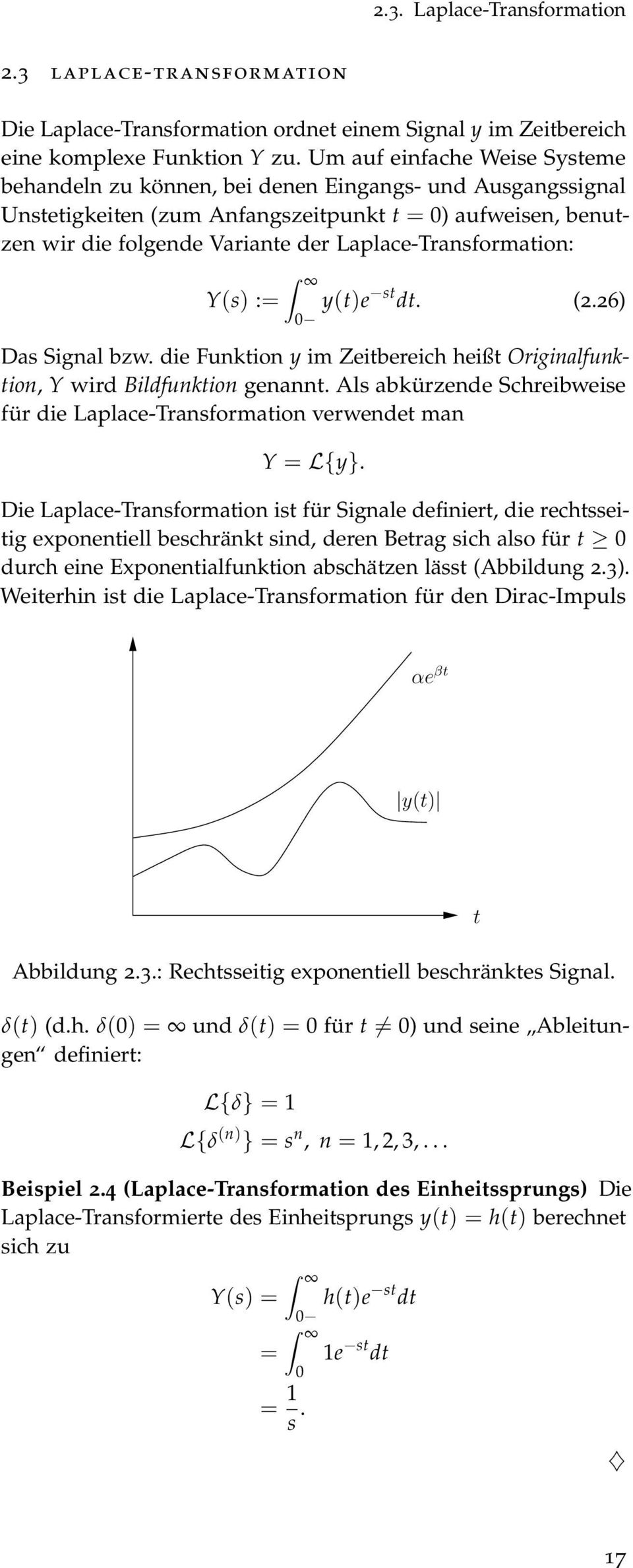 Laplace-Transformation: Y(s) := y(t)e st dt. (2.26) Das Signal bzw. die Funktion y im Zeitbereich heißt Originalfunktion, Y wird Bildfunktion genannt.