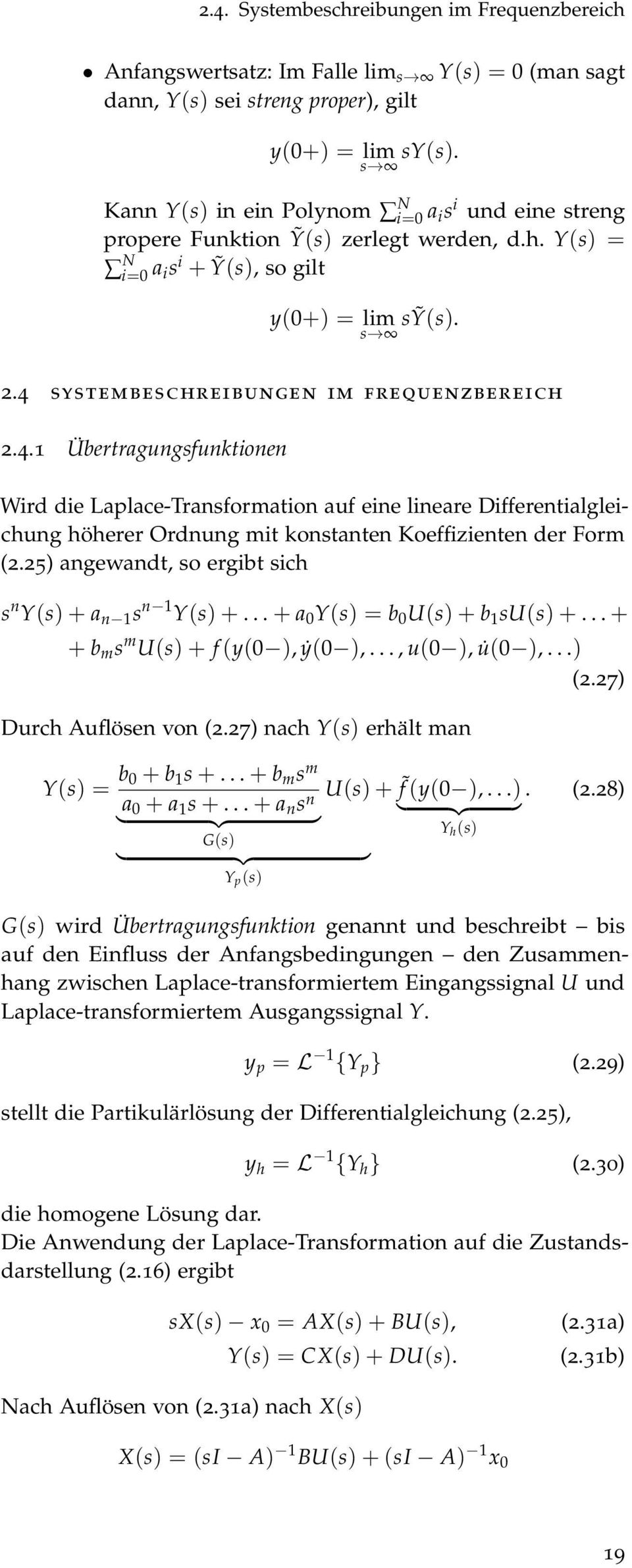 systembeschreibungen im frequenzbereich 2.4. Übertragungsfunktionen Wird die Laplace-Transformation auf eine lineare Differentialgleichung höherer Ordnung mit konstanten Koeffizienten der Form (2.