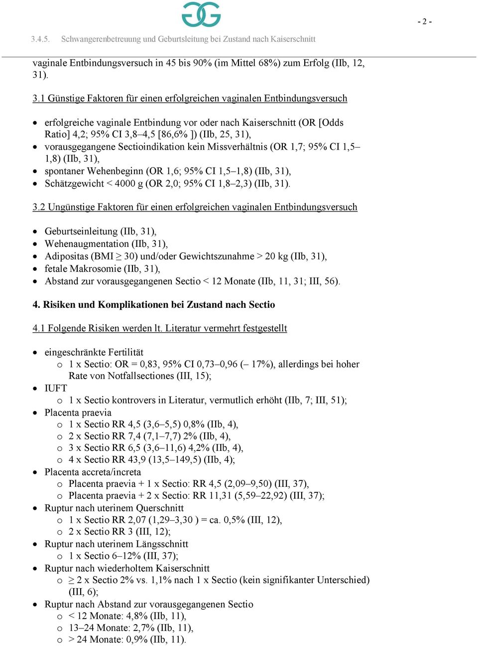 31), vorausgegangene Sectioindikation kein Missverhältnis (OR 1,7; 95% CI 1,5 1,8) (IIb, 31), spontaner Wehenbeginn (OR 1,6; 95% CI 1,5 1,8) (IIb, 31), Schätzgewicht < 4000 g (OR 2,0; 95% CI 1,8 2,3)