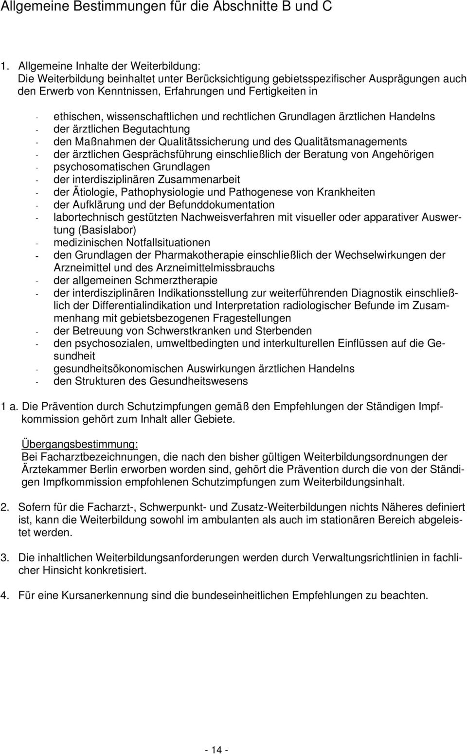 ärztlichen Handelns - der ärztlichen Begutachtung - den Maßnahmen der Qualitätssicherung und des Qualitätsmanagements - der ärztlichen Gesprächsführung einschließlich der Beratung von Angehörigen -