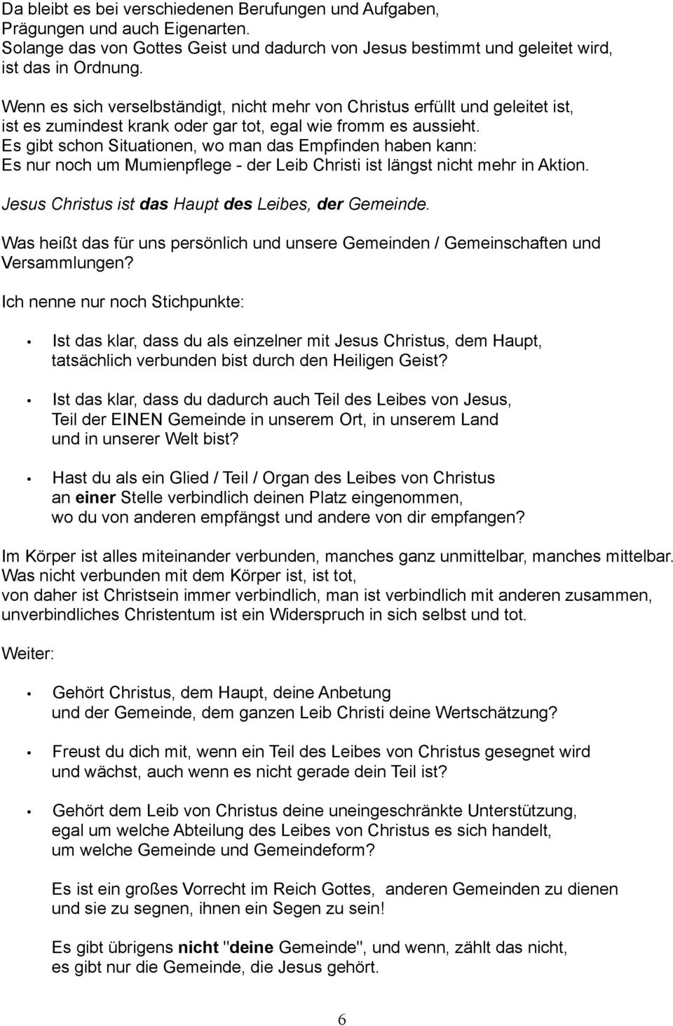 Es gibt schon Situationen, wo man das Empfinden haben kann: Es nur noch um Mumienpflege - der Leib Christi ist längst nicht mehr in Aktion.