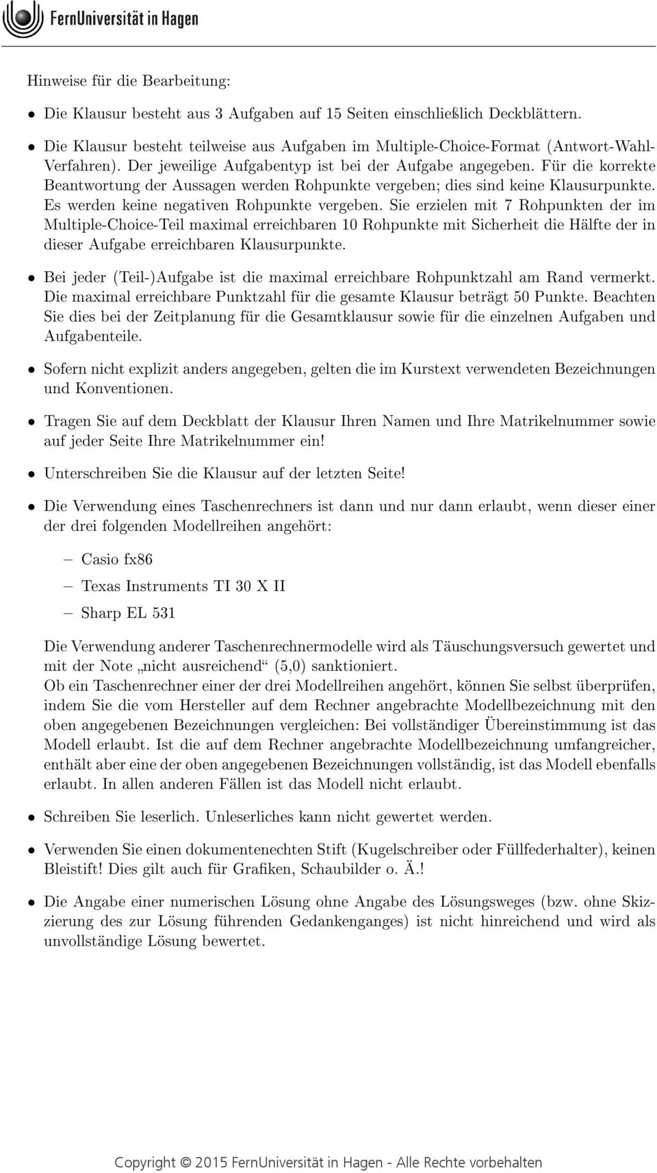 Für die korrekte Beantwortung der Aussagen werden Rohpunkte vergeben; dies sind keine Klausurpunkte. Es werden keine negativen Rohpunkte vergeben.