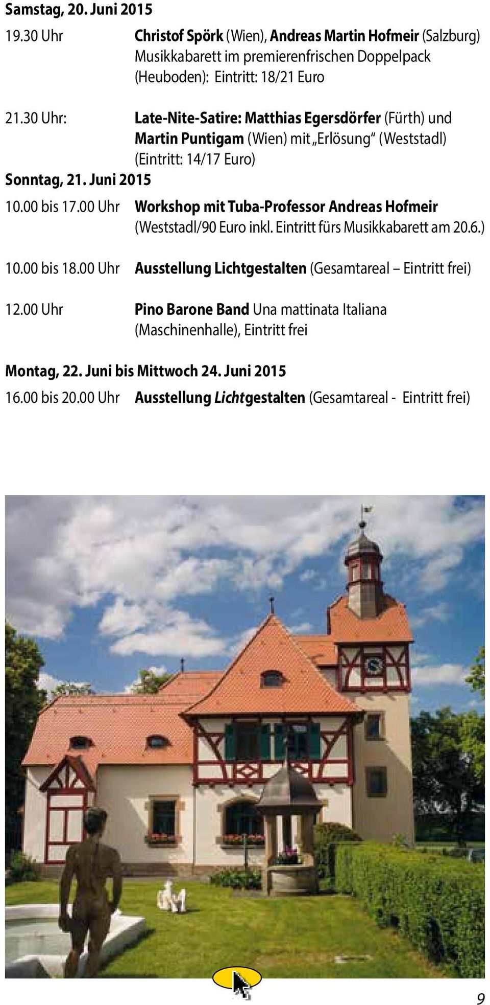 00 Uhr Workshop mit Tuba-Professor Andreas Hofmeir (Weststadl/90 Euro inkl. Eintritt fürs Musikkabarett am 20.6.) 10.00 bis 18.