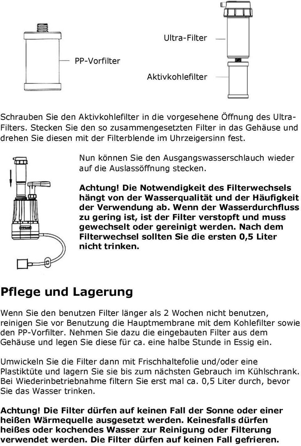 Nun können Sie den Ausgangswasserschlauch wieder auf die Auslassöffnung stecken. Achtung! Die Notwendigkeit des Filterwechsels hängt von der Wasserqualität und der Häufigkeit der Verwendung ab.