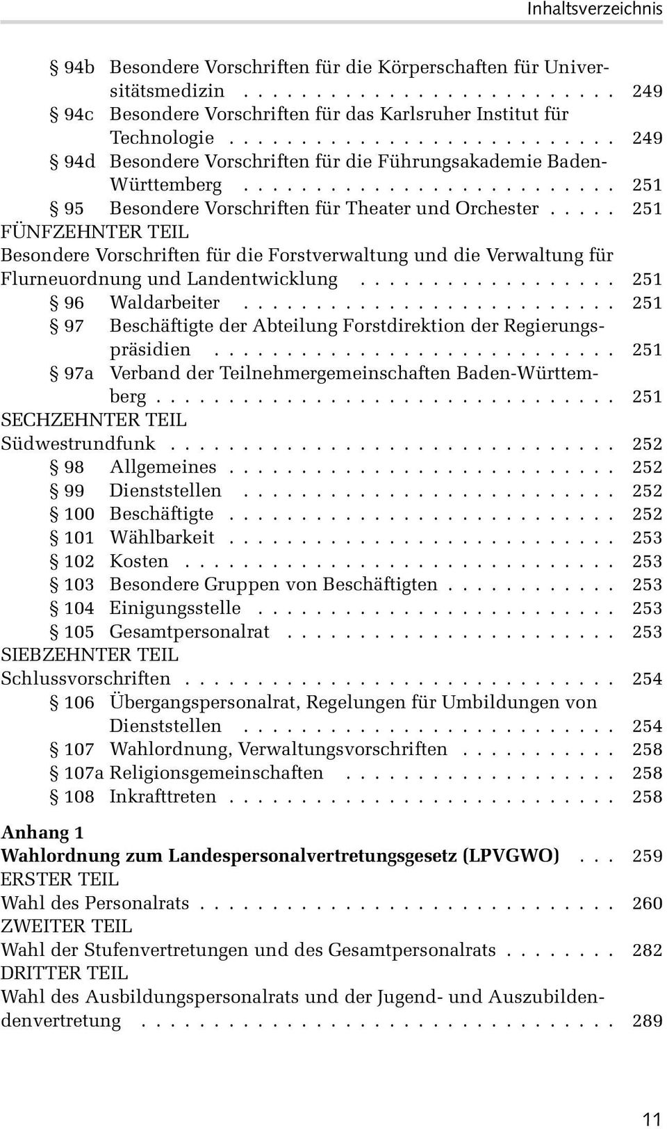.. 251 FÜNFZEHNTER TEIL Besondere Vorschriften für die Forstverwaltung und die Verwaltung für Flurneuordnung und Landentwicklung... 251 96 Waldarbeiter.