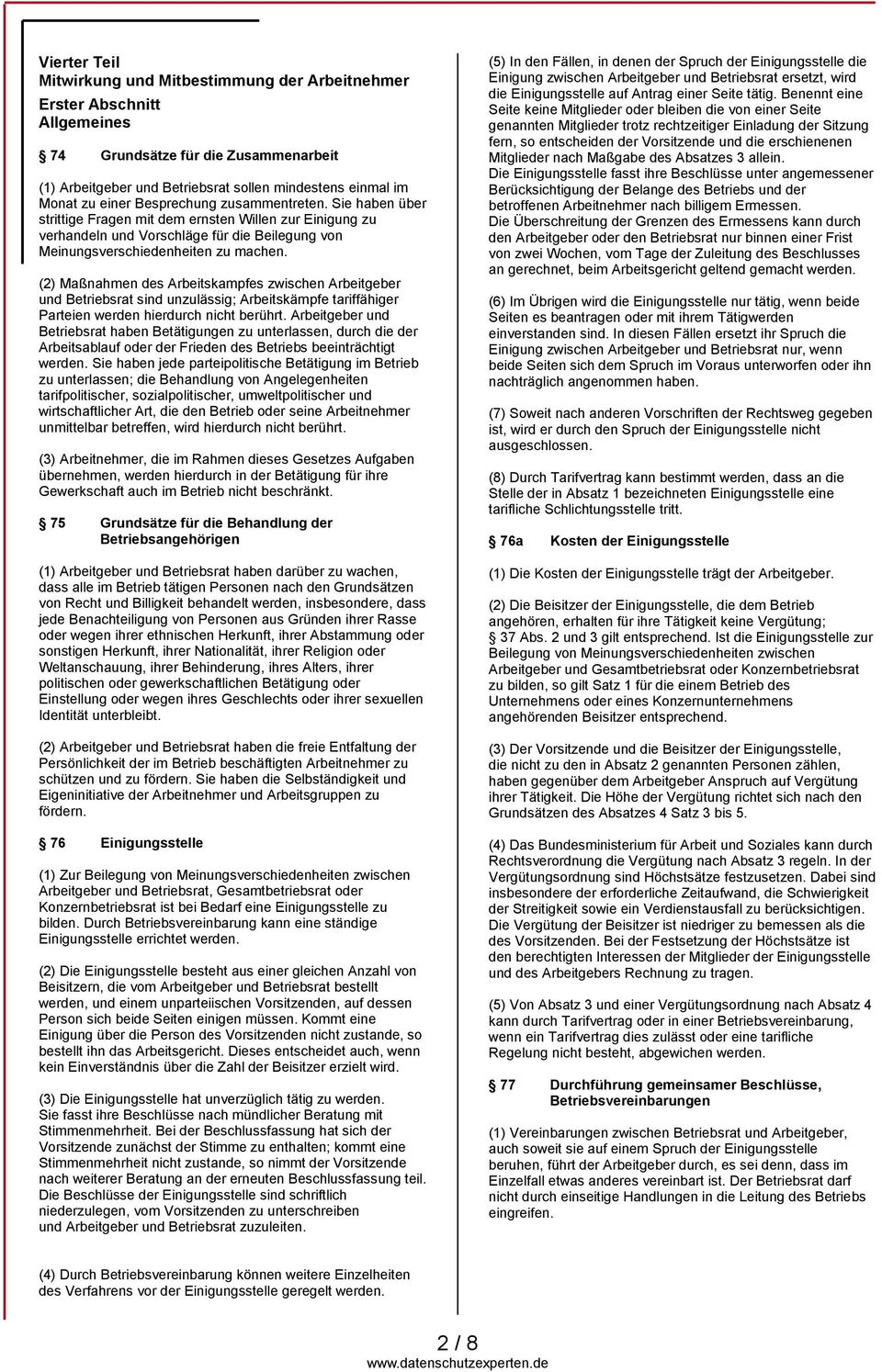 (2) Maßnahmen des Arbeitskampfes zwischen Arbeitgeber und Betriebsrat sind unzulässig; Arbeitskämpfe tariffähiger Parteien werden hierdurch nicht berührt.