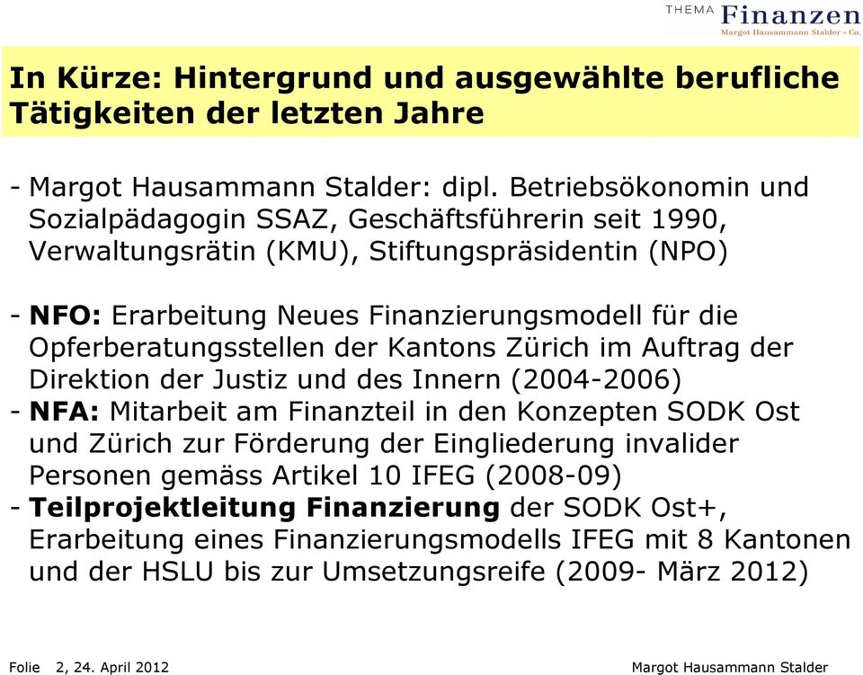 Opferberatungsstellen der Kantons Zürich im Auftrag der Direktion der Justiz und des Innern (2004-2006) - NFA: Mitarbeit am Finanzteil in den Konzepten SODK Ost und Zürich zur Förderung der