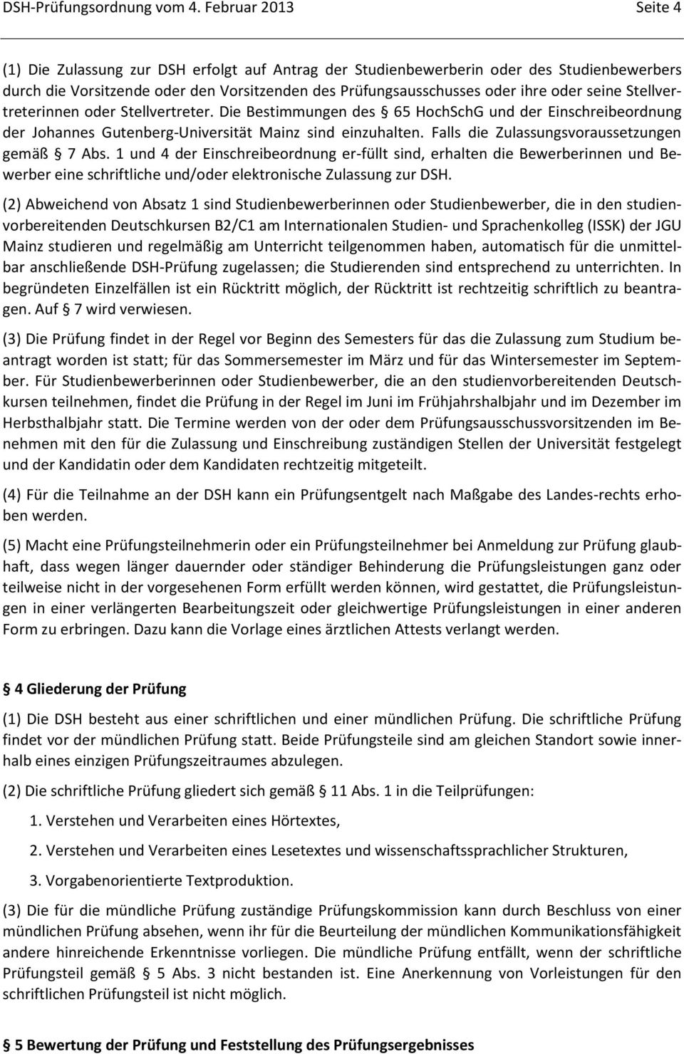 seine Stellvertreterinnen oder Stellvertreter. Die Bestimmungen des 65 HochSchG und der Einschreibeordnung der Johannes Gutenberg-Universität Mainz sind einzuhalten.