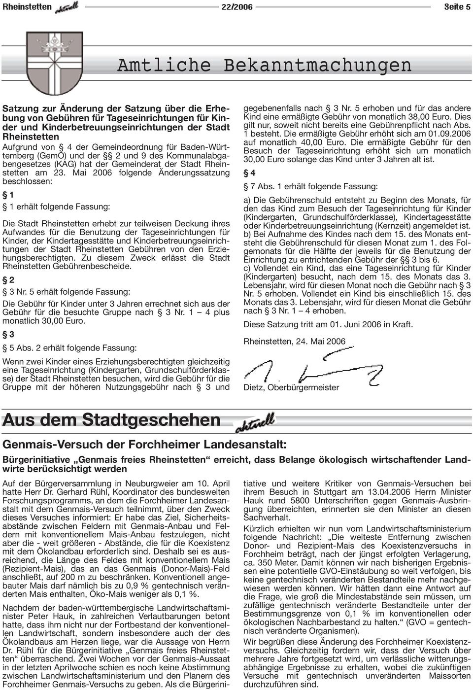 Mai 2006 folgende Änderungssatzung beschlossen: 1 1 erhält folgende Fassung: Die Stadt Rheinstetten erhebt zur teilweisen Deckung ihres Aufwandes für die Benutzung der Tageseinrichtungen für Kinder,
