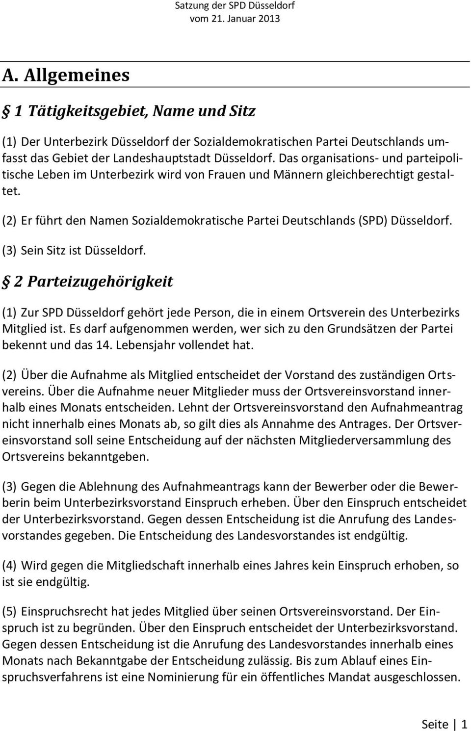 (3) Sein Sitz ist Düsseldorf. 2 Parteizugehörigkeit (1) Zur SPD Düsseldorf gehört jede Person, die in einem Ortsverein des Unterbezirks Mitglied ist.
