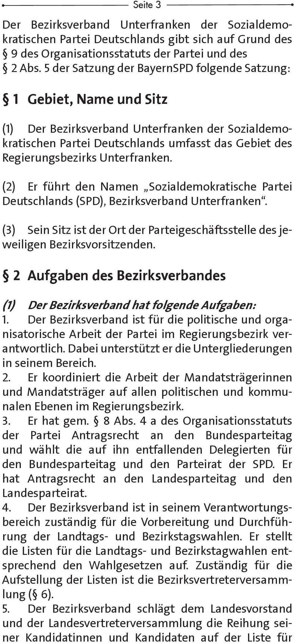 Unterfranken. (2) Er führt den Namen Sozialdemokratische Partei Deutschlands (SPD), Bezirksverband Unterfranken. (3) Sein Sitz ist der Ort der Parteigeschäftsstelle des jeweiligen Bezirksvorsitzenden.
