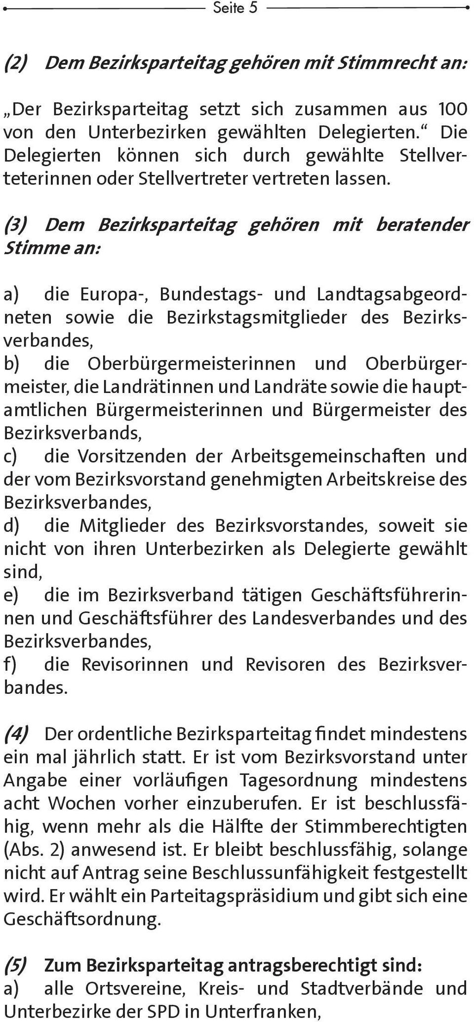 (3) Dem Bezirksparteitag gehören mit beratender Stimme an: a) die Europa-, Bundestags- und Landtags abge ordneten sowie die Bezirkstagsmitglieder des Bezirksverbandes, b) die Oberbürgermeisterinnen