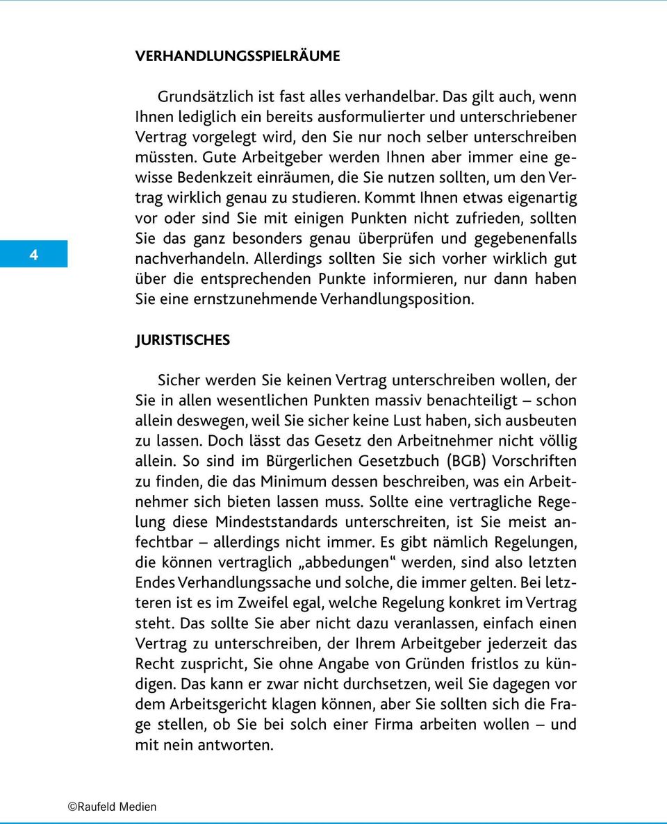 Gute Arbeitgeber werden Ihnen aber immer eine gewisse Bedenkzeit einräumen, die Sie nutzen sollten, um den Vertrag wirklich genau zu studieren.