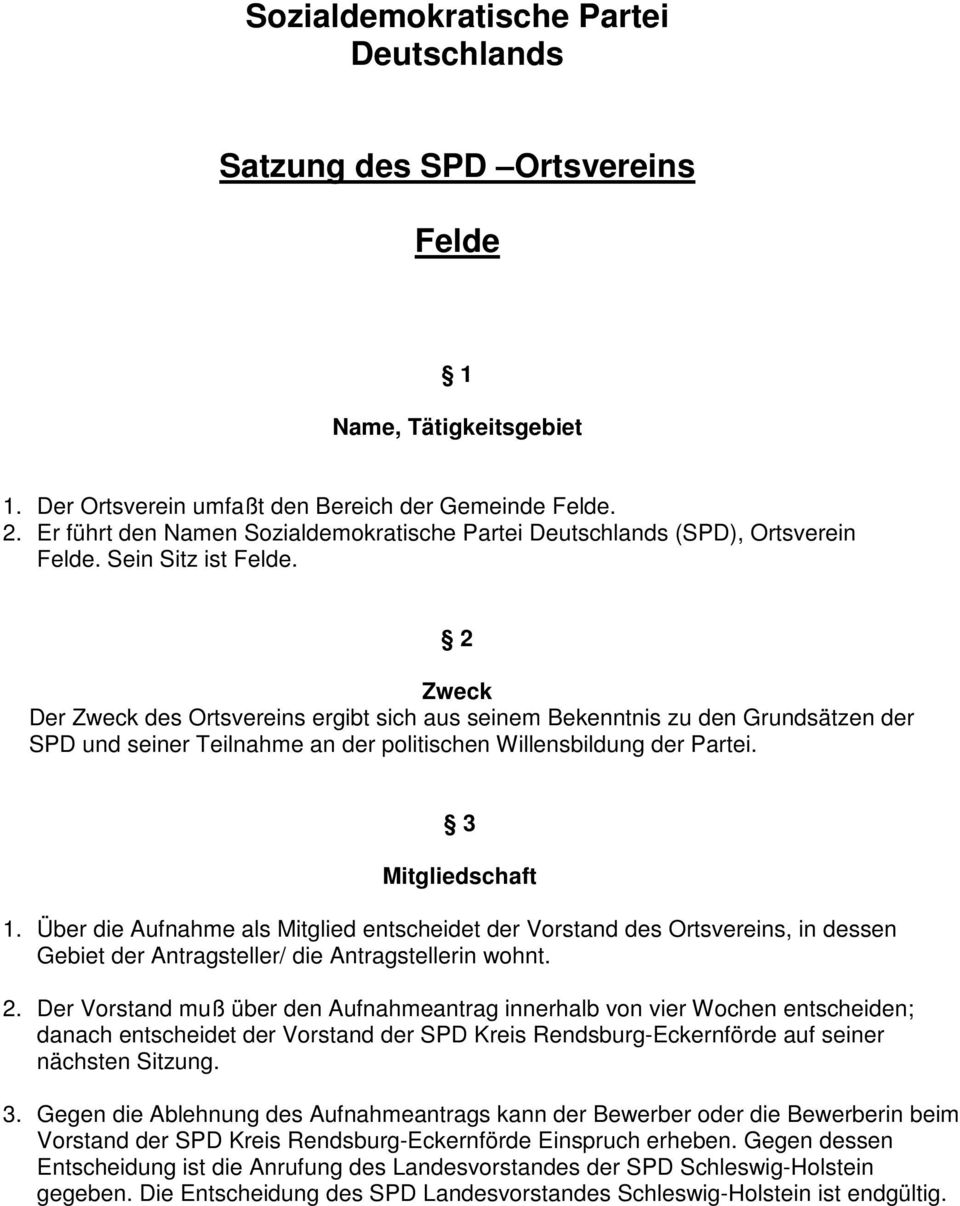 2 Zweck Der Zweck des Ortsvereins ergibt sich aus seinem Bekenntnis zu den Grundsätzen der SPD und seiner Teilnahme an der politischen Willensbildung der Partei. 3 Mitgliedschaft 1.