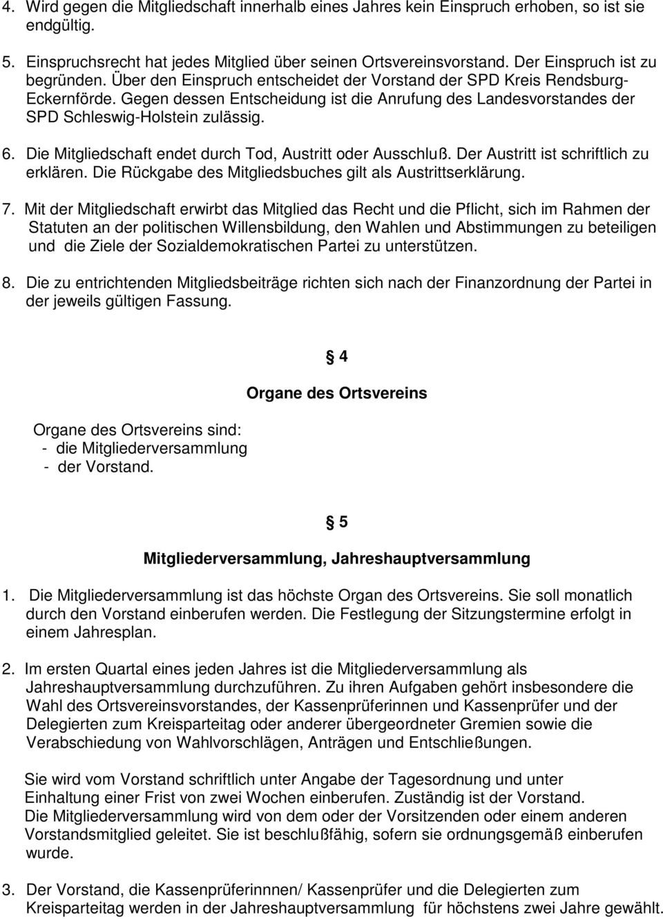 Gegen dessen Entscheidung ist die Anrufung des Landesvorstandes der SPD Schleswig-Holstein zulässig. 6. Die Mitgliedschaft endet durch Tod, Austritt oder Ausschluß.