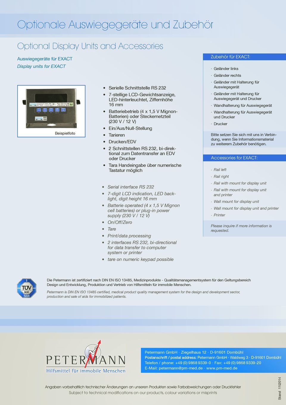 supply Print/data processing 2 interfaces RS 232, bi-directional for data transfer to computer system or printer tare on numeric keypad possible Zubehör für EXACT: Geländer links Geländer rechts