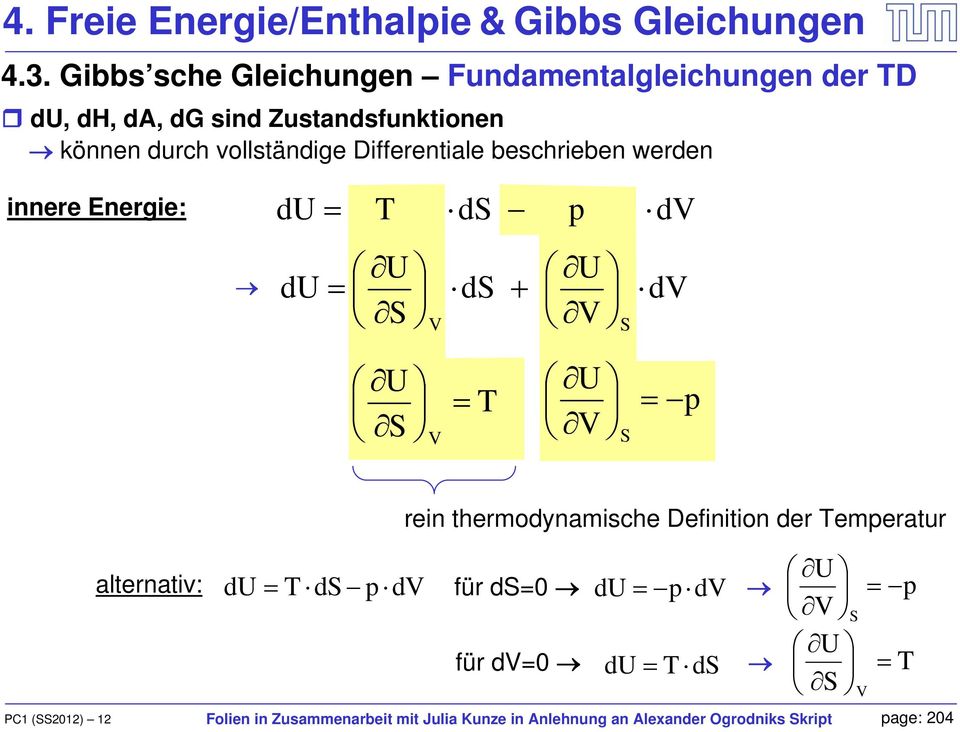 vollständige Differentiale beschrieben werden innere Energie: d d d d d d alternativ: rein
