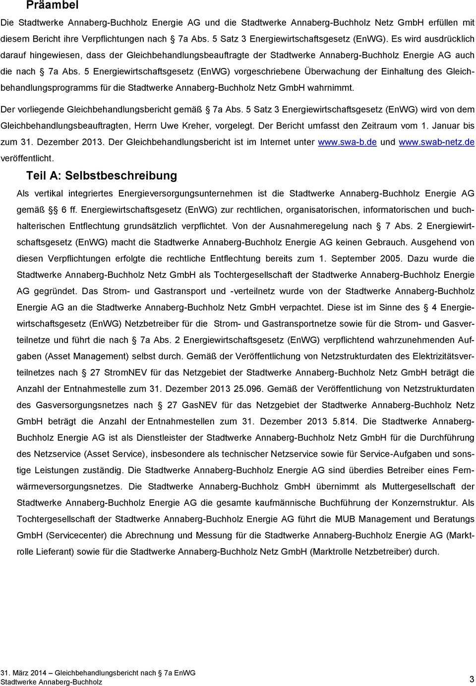 5 Energiewirtschaftsgesetz (EnWG) vorgeschriebene Überwachung der Einhaltung des Gleichbehandlungsprogramms für die Stadtwerke Annaberg-Buchholz Netz GmbH wahrnimmt.