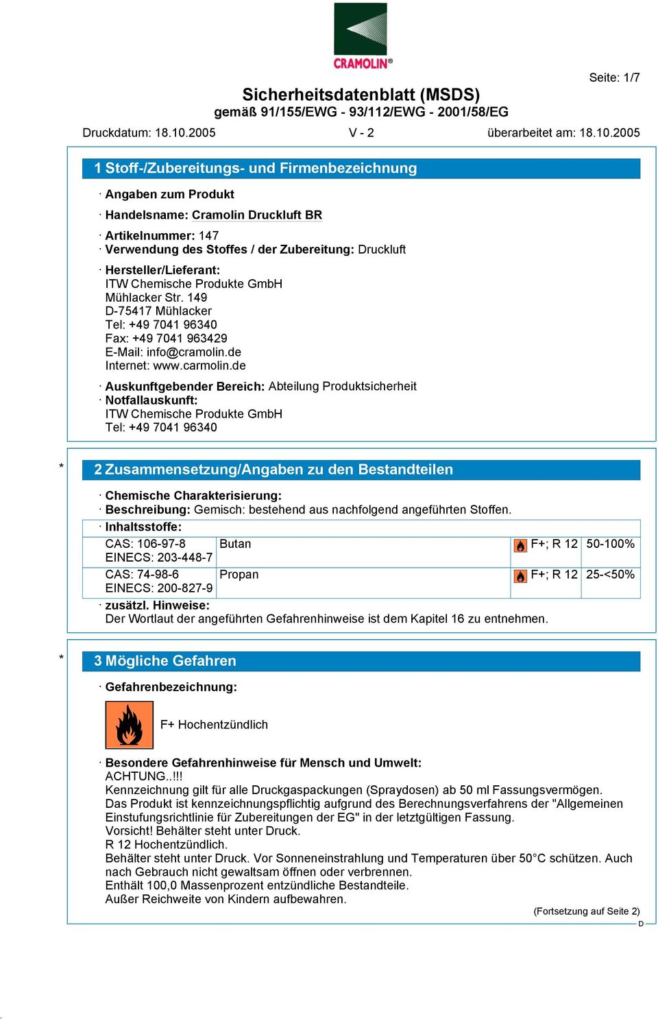Hersteller/Lieferant: ITW Chemische Produkte GmbH Mühlacker Str. 149-75417 Mühlacker Tel: +49 7041 96340 Fax: +49 7041 963429 E-Mail: info@cramolin.de Internet: www.carmolin.