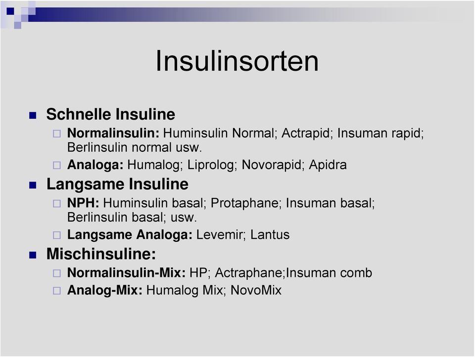 Analoga: Humalog; Liprolog; Novorapid; Apidra Langsame Insuline NPH: Huminsulin basal;