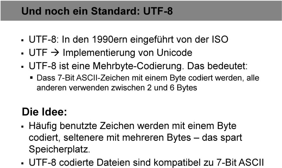 Das bedeutet: Dass 7-Bit ASCII-Zeichen mit einem Byte codiert werden, alle anderen verwenden zwischen 2 und