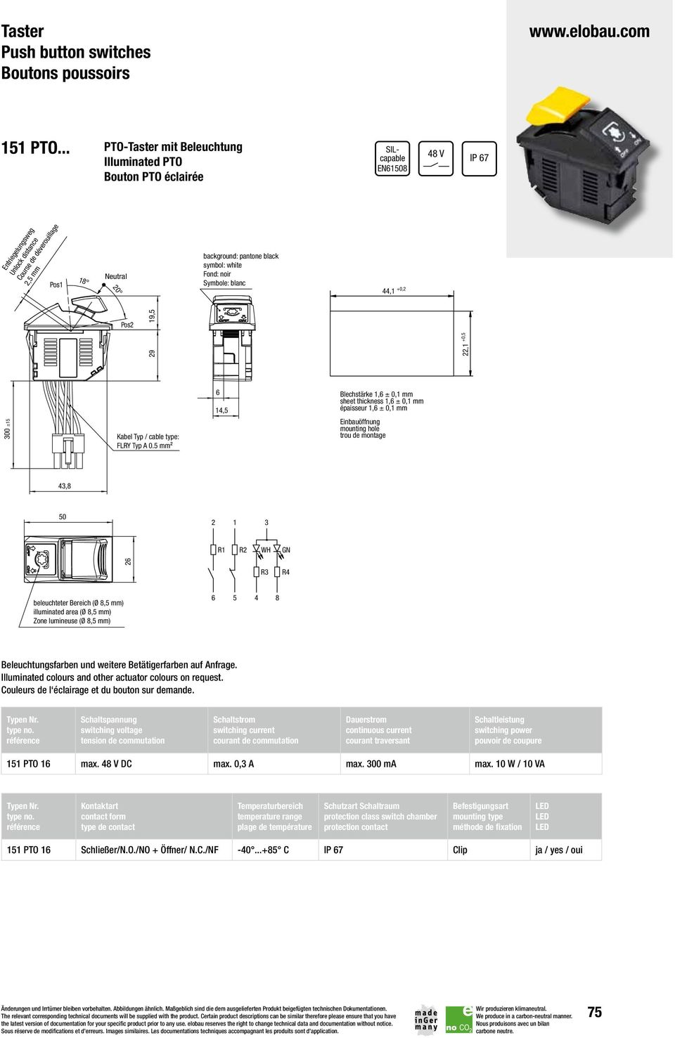 mm² 6 4, 6 4,9 Blechstärke,6 ± 0, mm sheet thickness,6 ± 0, mm épaisseur,6 ± 0, mm 4,8 7, 0, R R WH GN beleuchteter Bereich (Ø 8, mm) illuminated area (Ø 8, mm) Zone lumineuse (Ø 8, mm) 6 Symbol nach