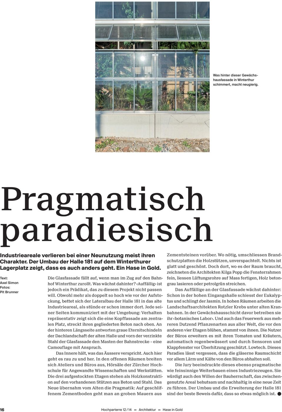 Text: Axel Simon Fotos: Pit Brunner Die Glasfassade fällt auf, wenn man im Zug auf den Bahnhof Winterthur zurollt. Was wächst dahinter?