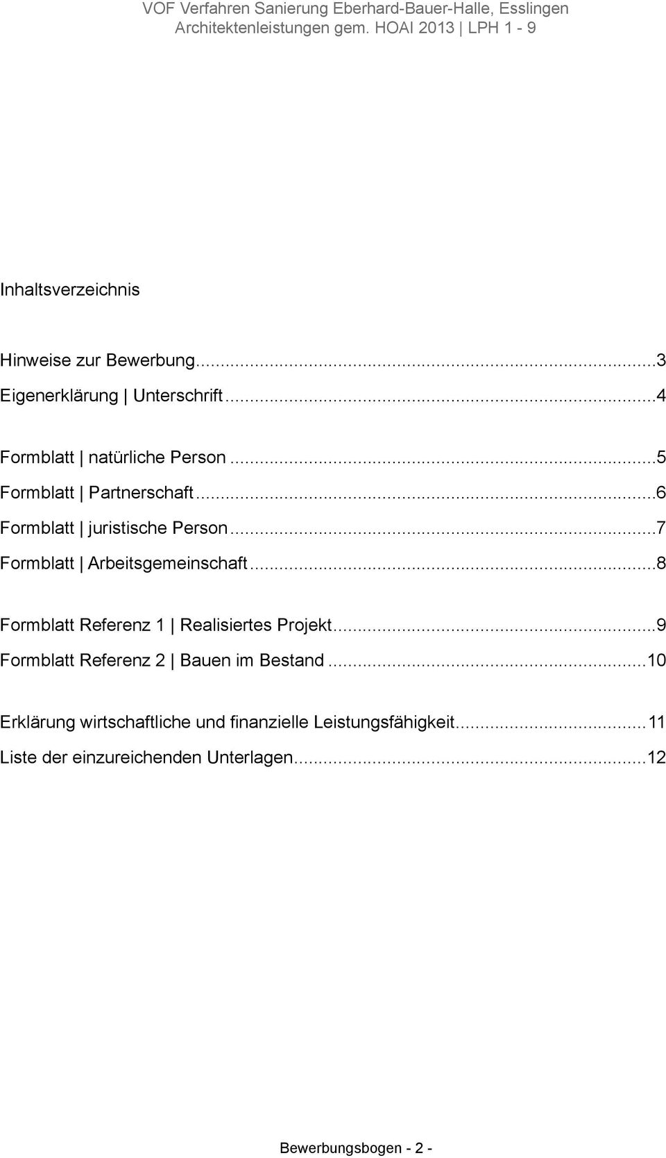 ..8 Formblatt Referenz 1 Realisiertes Projekt...9 Formblatt Referenz 2 Bauen im Bestand.