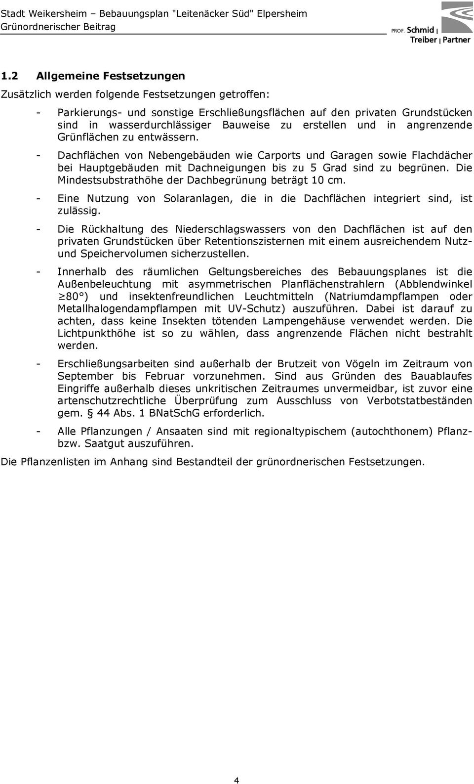 Die Mindestsubstrathöhe der Dachbegrünung beträgt 10 cm. - Eine Nutzung von Solaranlagen, die in die Dachflächen integriert sind, ist zulässig.