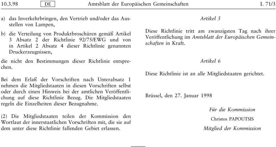 Bei dem Erlaß der Vorschriften nach Unterabsatz 1 nehmen die Mitgliedstaaten in diesen Vorschriften selbst oder durch einen Hinweis bei der amtlichen Veröffentlichung auf diese Richtlinie Bezug.