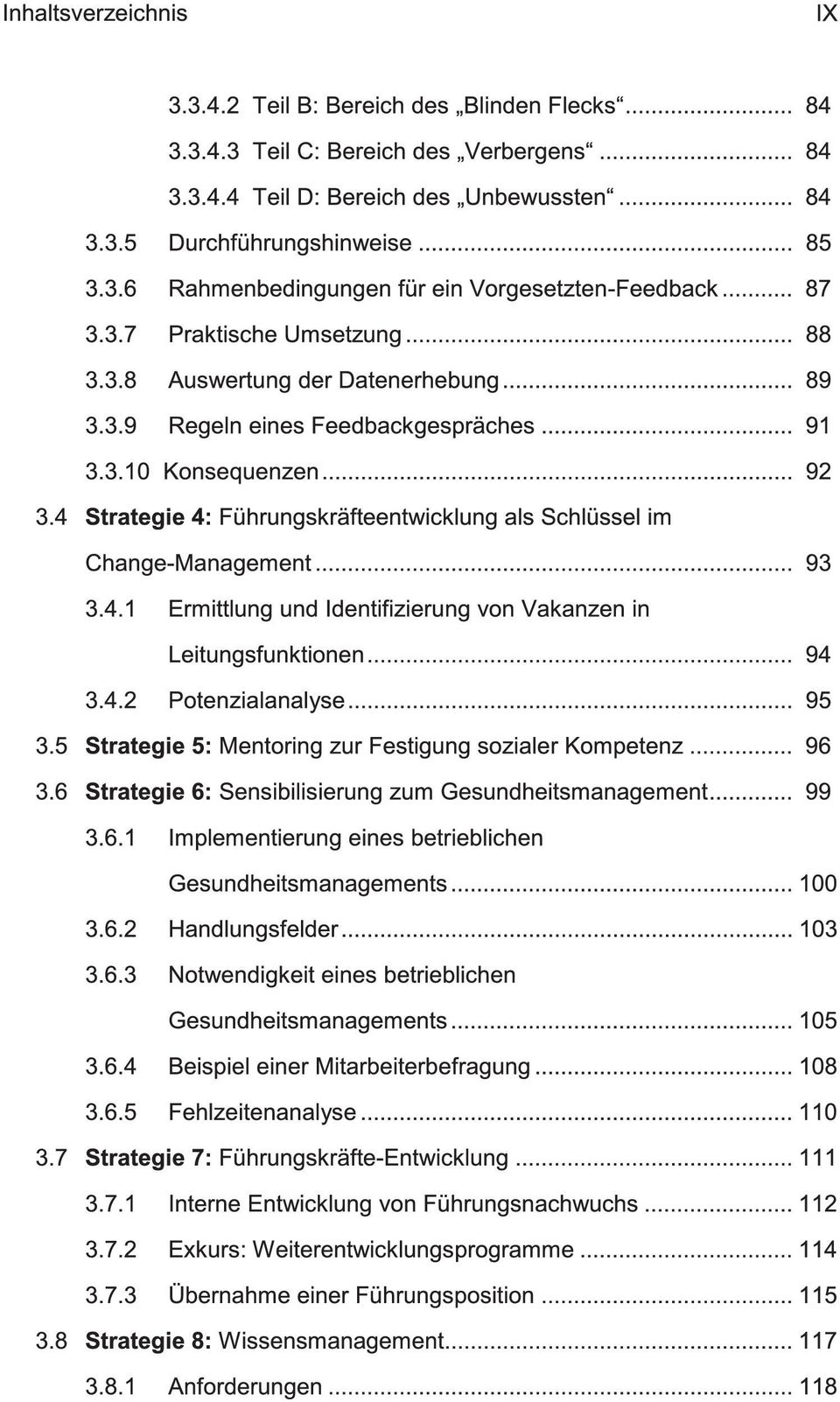 .. 92 3.4 Strategie 4: Führungskräfteentwicklung als Schlüssel im Change-Management... 93 3.4.1 Ermittlung und Identifizierung von Vakanzen in Leitungsfunktionen... 94 3.4.2 Potenzialanalyse... 95 3.