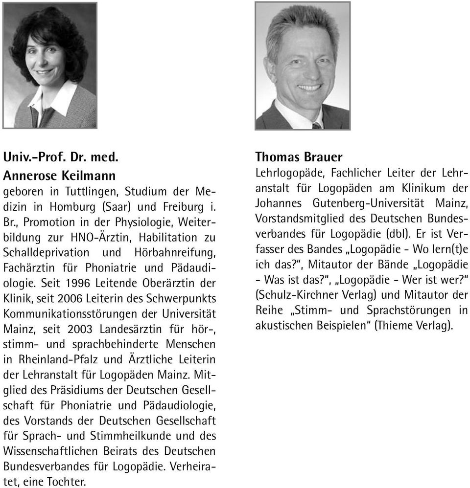 Seit 1996 Leitende Oberärztin der Klinik, seit 2006 Leiterin des Schwerpunkts Kommunikationsstörungen der Universität Mainz, seit 2003 Landesärztin für hör-, stimm- und sprachbehinderte Menschen in
