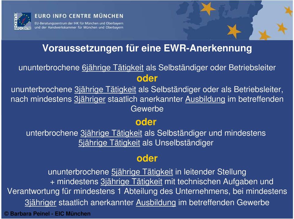 Selbständiger und mindestens 5jährige Tätigkeit als Unselbständiger oder ununterbrochene 5jährige Tätigkeit in leitender Stellung + mindestens 3jährige Tätigkeit