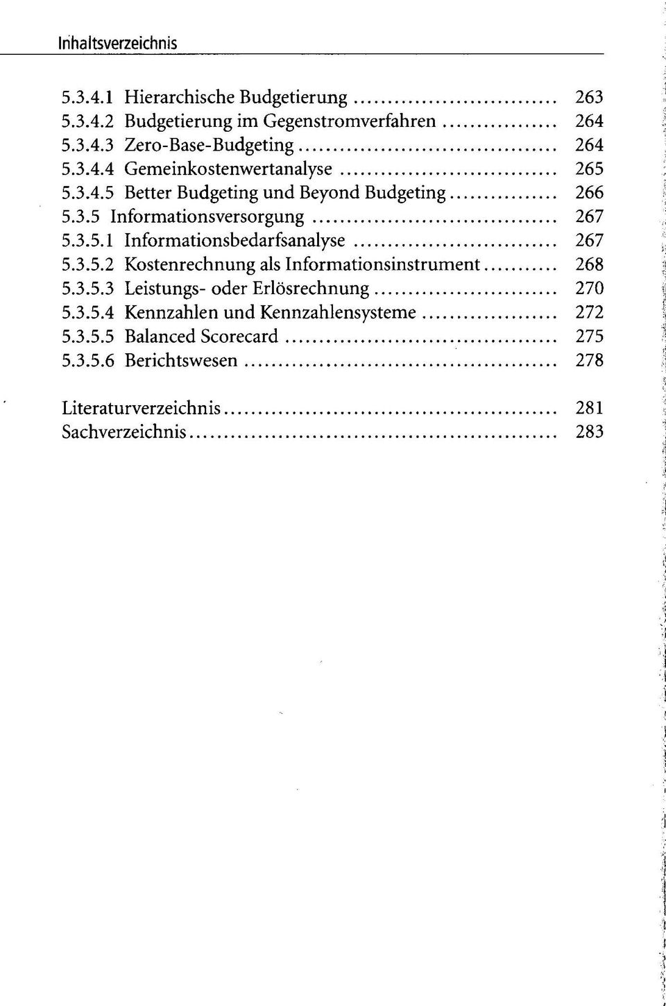 3.5.3 Leistungs- oder Erlösrechnung 270 5.3.5.4 Kennzahlen und Kennzahlensysteme 272 5.3.5.5 Balanced Scorecard 275 5.3.5.6 Berichtswesen 278 Literaturverzeichnis 281 Sachverzeichnis 283