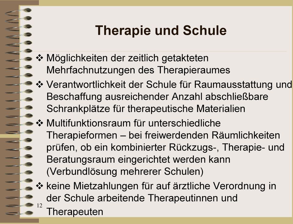 unterschiedliche Therapieformen bei freiwerdenden Räumlichkeiten prüfen, ob ein kombinierter Rückzugs-, Therapie- und Beratungsraum